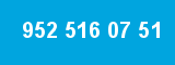 952 516 07 51